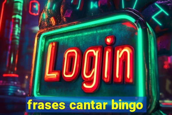 frases cantar bingo